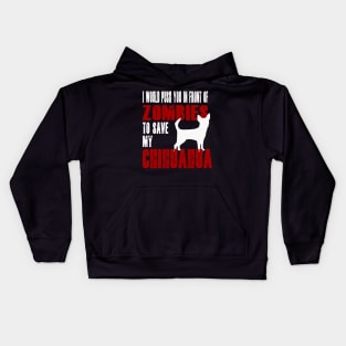 I Would Push You In Front Of Zombies To Save My Chihuahua Kids Hoodie